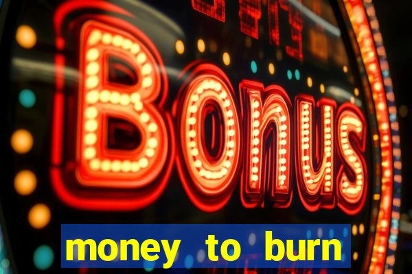 money to burn money to-burn system chapter 1 pt br